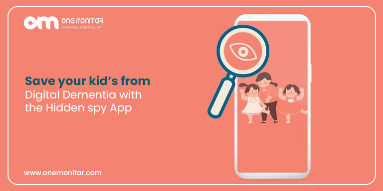 With the Hidden spy App- Save your kid’s from Digital Dementia